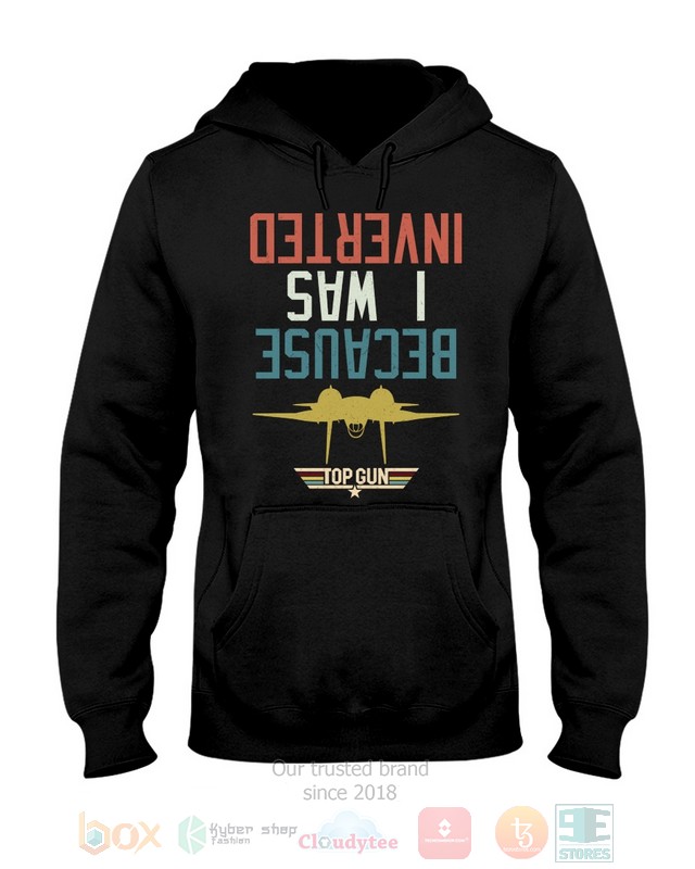 Because I Was Inverted Top Gun Hoodie, Shirt 4 Because I Was Inverted Top Gun Hoodie, Shirt word3