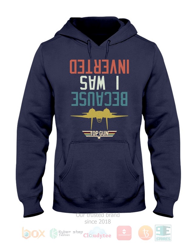 Because I Was Inverted Top Gun Hoodie, Shirt 6 Because I Was Inverted Top Gun Hoodie, Shirt word3
