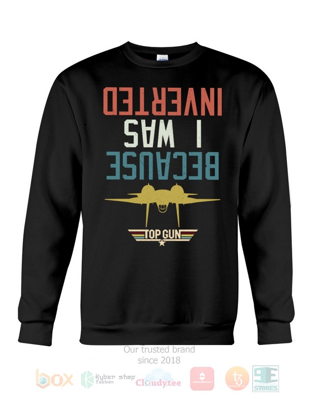 Because I Was Inverted Top Gun Hoodie, Shirt 7 Because I Was Inverted Top Gun Hoodie, Shirt word3