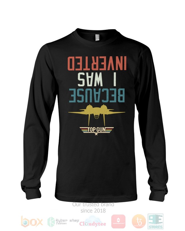 Because I Was Inverted Top Gun Hoodie, Shirt 10 Because I Was Inverted Top Gun Hoodie, Shirt word3
