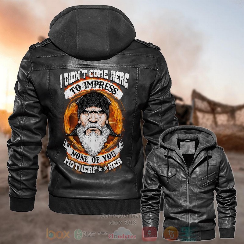 I Didnt Come Here To Impress None Of You Leather Jacket