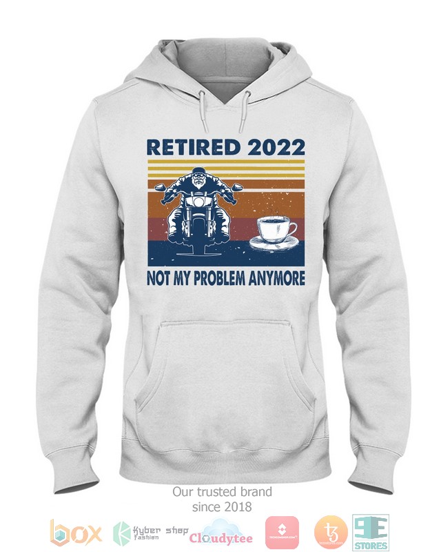 Retired 2022 Not my problem anymore hoodie, shirt 3 Retired 2022 Not my problem anymore hoodie, shirt word1