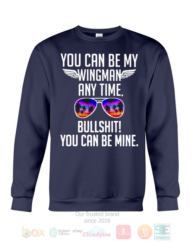 You Can Be My Wingman Any Time Bullshit You Can Be Mine Hoodie, Shirt word2