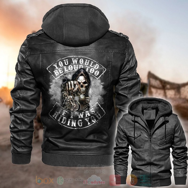 You Would Be Loud Too If I Was Riding You Skull Leather Jacket