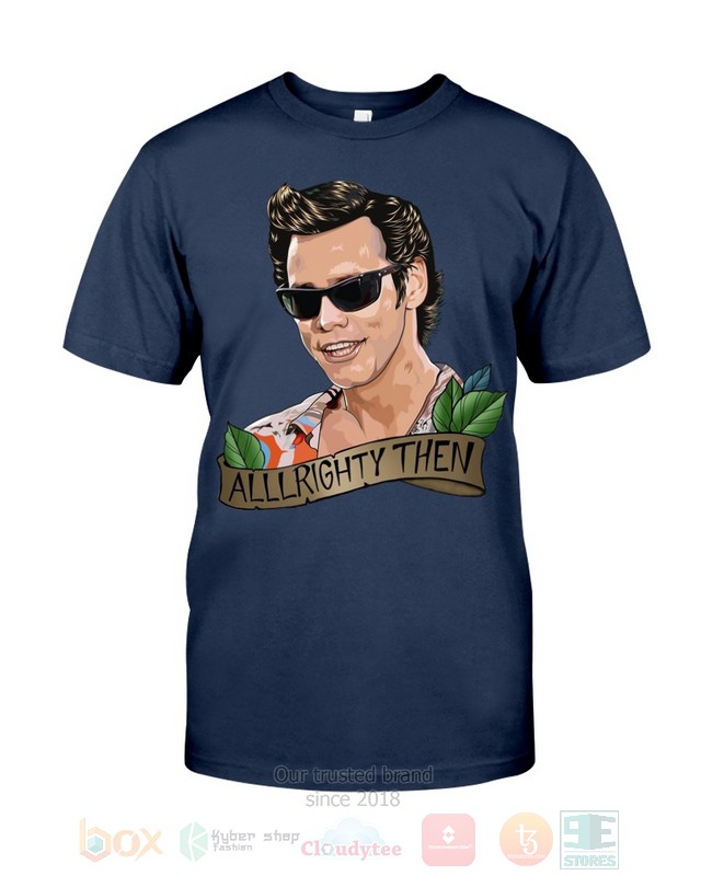 Alrighty Then Ace Ventura Funny Hoodie, Shirt word1