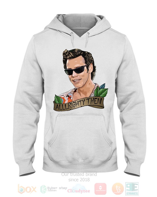 Alrighty Then Ace Ventura Funny Hoodie, Shirt word1