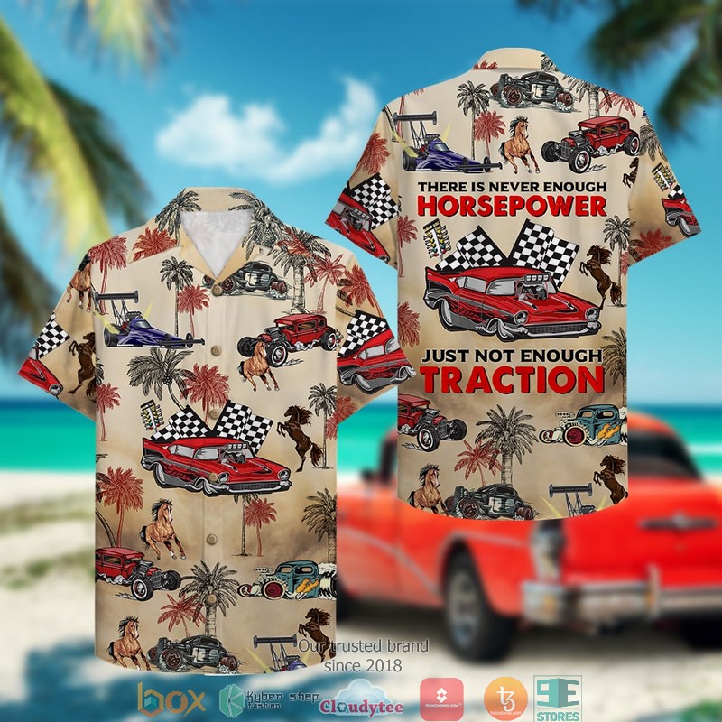 Drag Racing There Is Never Enough Horsepower Just Not Enough Traction Hawaiian shirt word1