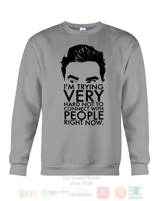 I'm Trying Very Hard Not To Connect With People Right Now Schitt's Creek Hoodie, Shirt word2