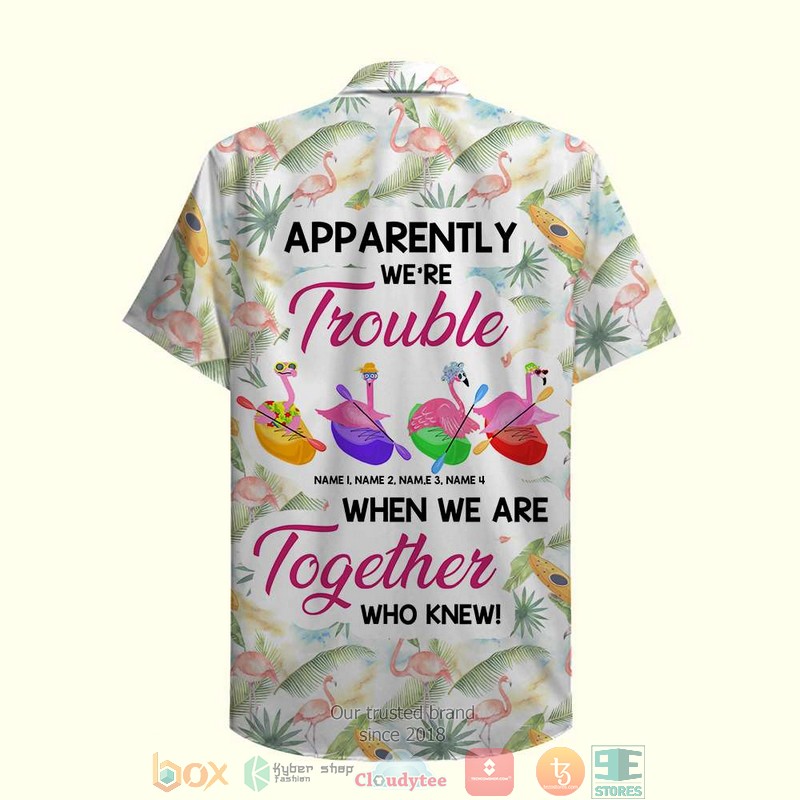 Personalized Kayaking Flamingos Apparently We're Trouble When We Are Together Flamingo & Floral Pattern Hawaiian Shirt