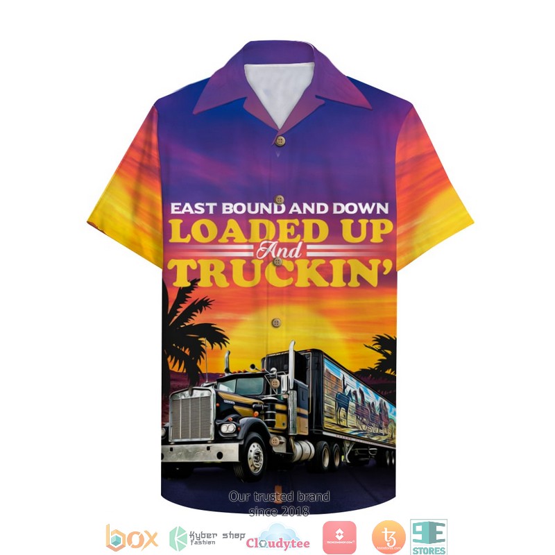 Trucker East Bound And Down Loaded Up And Truckin Hawaiian shirt word3