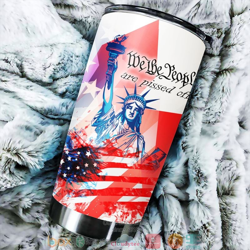 We The People Are Pissed Off Statue of Liberty America Independence day Tumbler