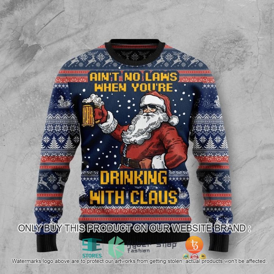 HOT Aint No Laws When You're Drinking With Claus Ugly Christmas Sweater 17 aint no laws when youre drinking with claus ugly christmas sweater 1 65667