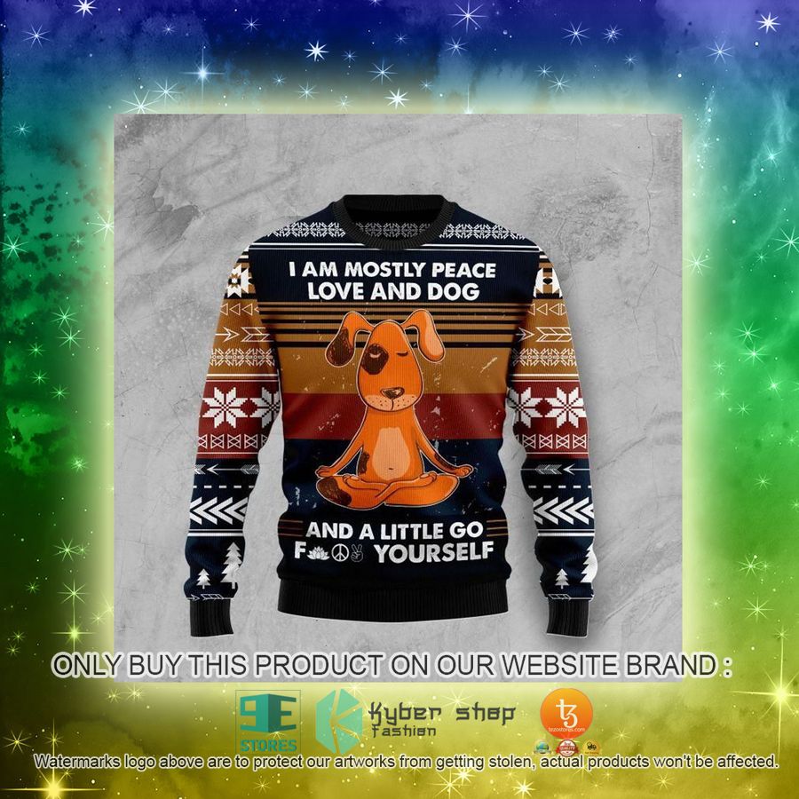 NEW I Am Mostly Peace Love And Dog And A Little Go Yourself Christmas Sweatshirt, Sweater 3 i am mostly peace love and dog and a little go yourself christmas ugly sweater 3 25606