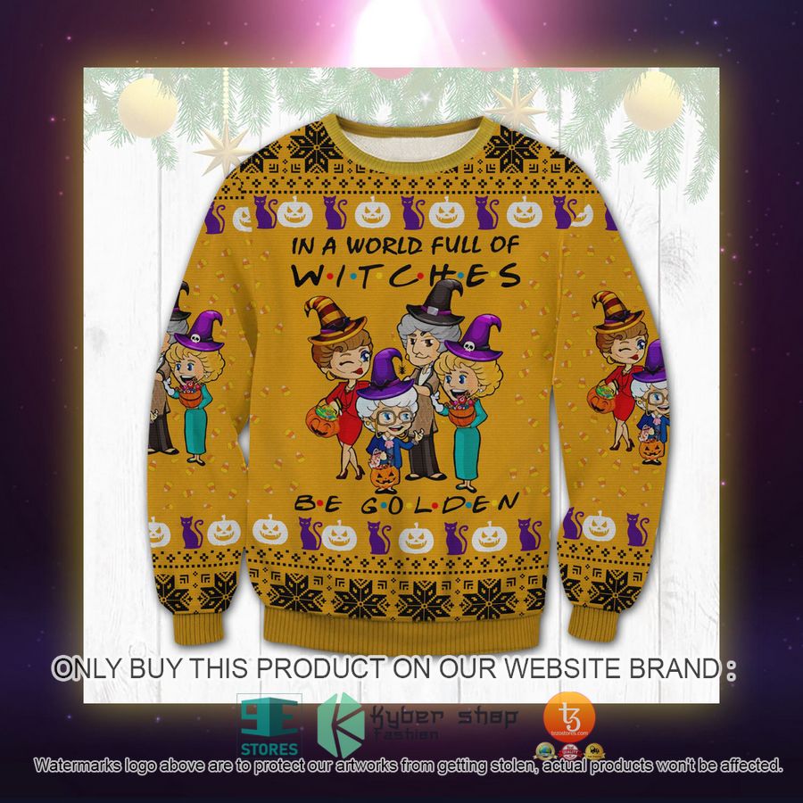 NEW The Golden Girls Friends In A World Full Of Witches Be Golden Sweatshirt, Sweater 3 the golden girls friends in a world full of witches be golden ugly sweater 3 41820