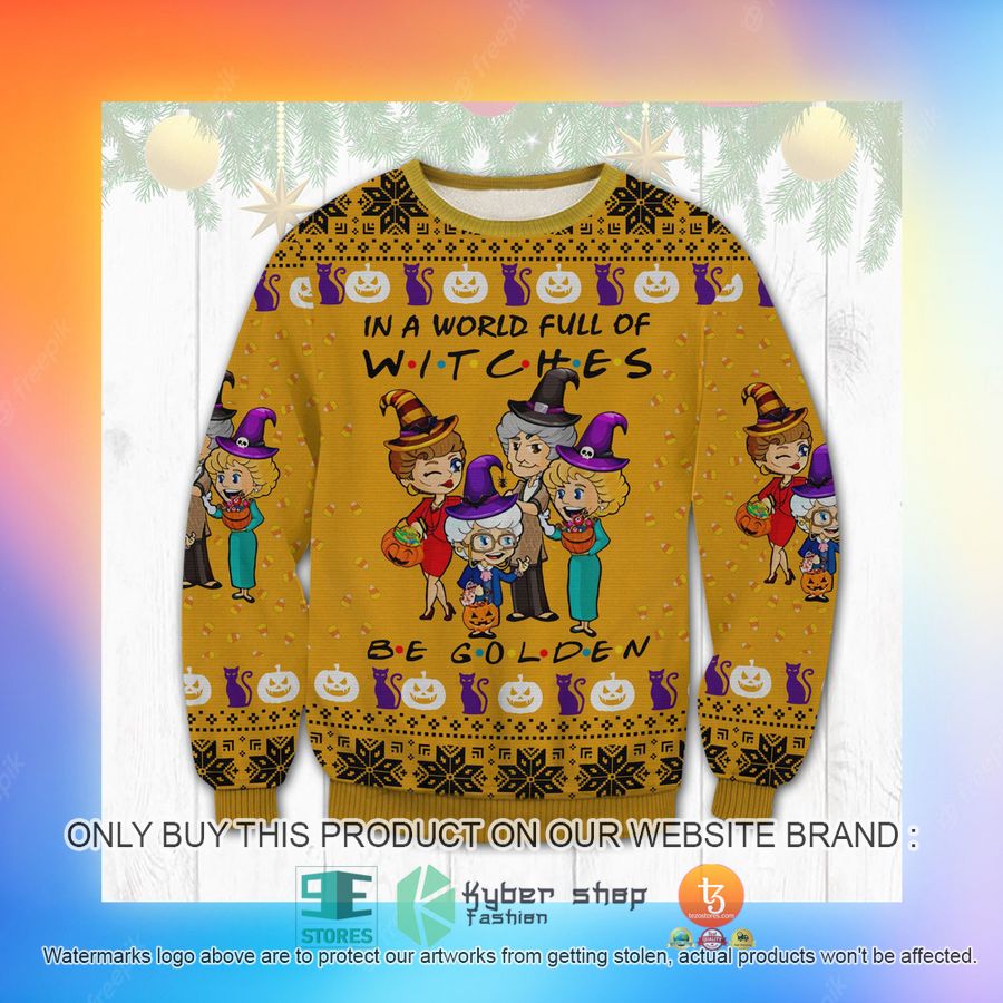 NEW The Golden Girls Friends In A World Full Of Witches Be Golden Sweatshirt, Sweater 5 the golden girls friends in a world full of witches be golden ugly sweater 5 54663
