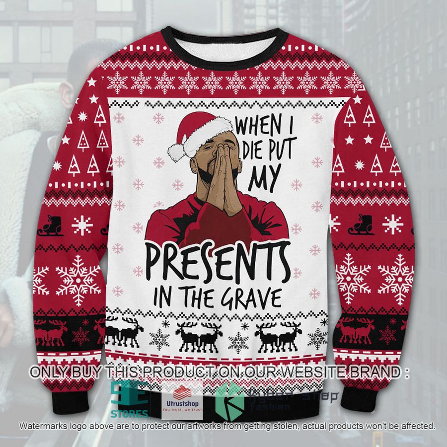 drake meme when i die put my presents in the grave ugly christmas sweater 1 35033