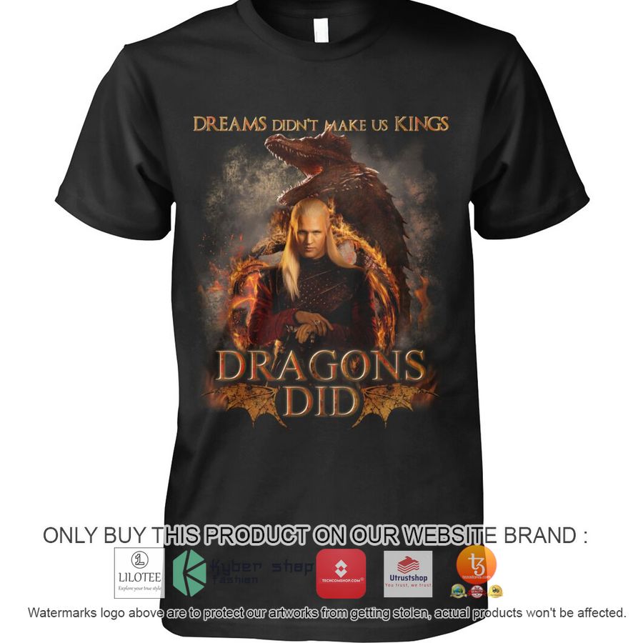 HOT Dreams Didn't Make Us Kings Dragons Did Shirt, Hoodie 4 dreams didnt make us kings dragons did 2d shirt hoodie 4 72236