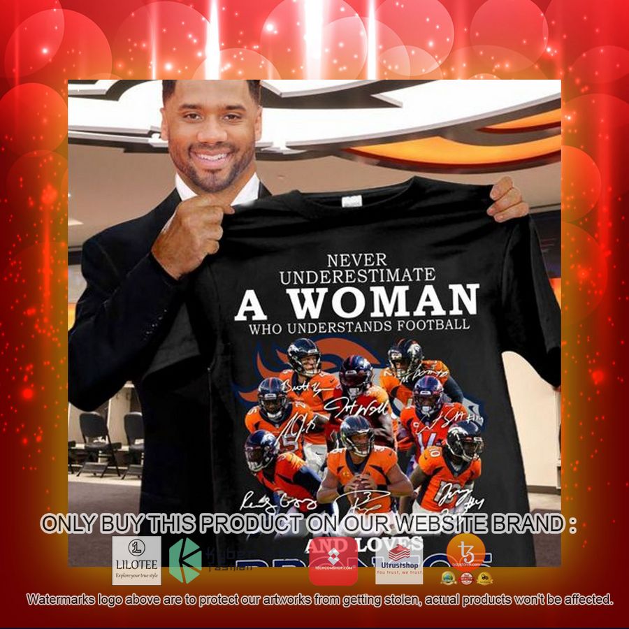 HOT Never underestimate a woman who understands football and loves Denver Broncos 2D Hoodie, Shirt 4 never underestimate a woman who understands football and loves denver broncos 2d shirt hoodie 3 34539