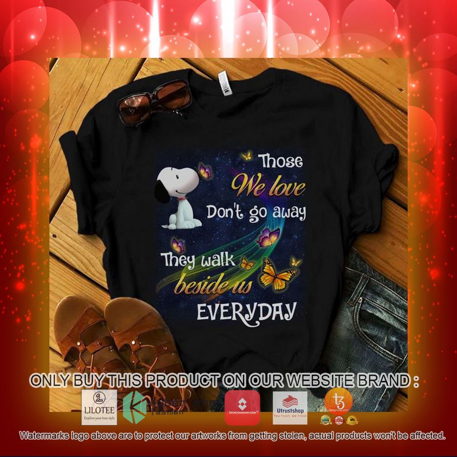 HOT Snoopy Those We Love Don't Go Away They Walk Beside Us Everyday 2D Hoodie, Shirt 4 snoopy those we love dont go away they walk beside us everyday 2d shirt hoodie 3 98363
