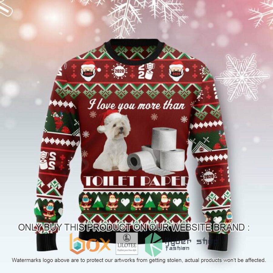 west highland white terrier i love you more than toilet paper ugly christmas sweatshirt 1 90112