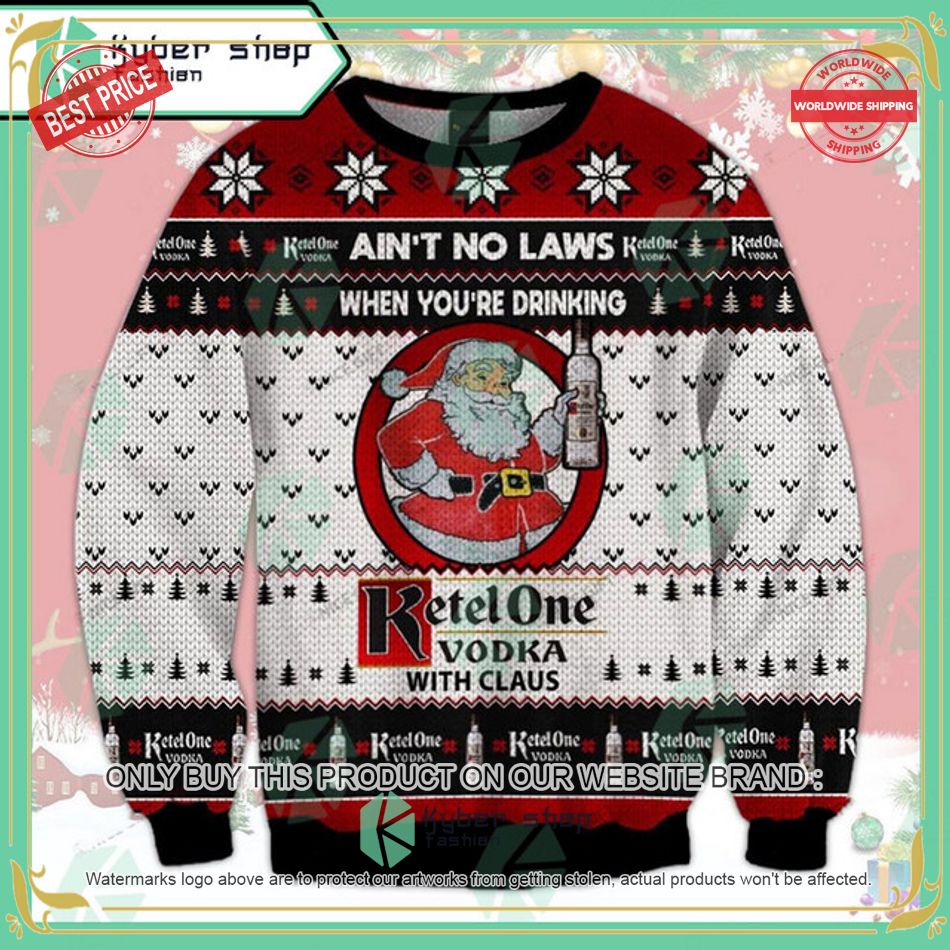 aint no laws when youre drinking ketel one with claus ugly christmas sweater 1 49687