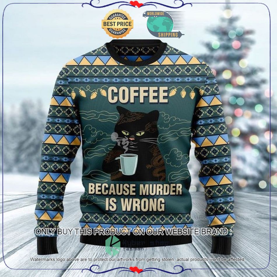Black Cat Coffee Because Murder Is Wrong Ugly Christmas Sweater 4 black cat coffee because murder is wrong ugly christmas sweater 1 39551