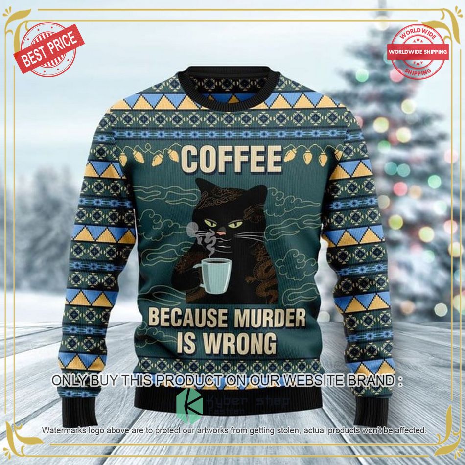 Black Cat Coffee Because Murder Is Wrong Ugly Christmas Sweater 3 black cat coffee because murder is wrong ugly christmas sweater 1 56645