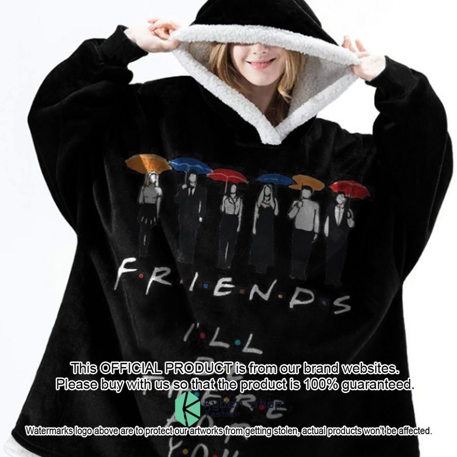 Friends I'll be there for you Blanket Hoodie