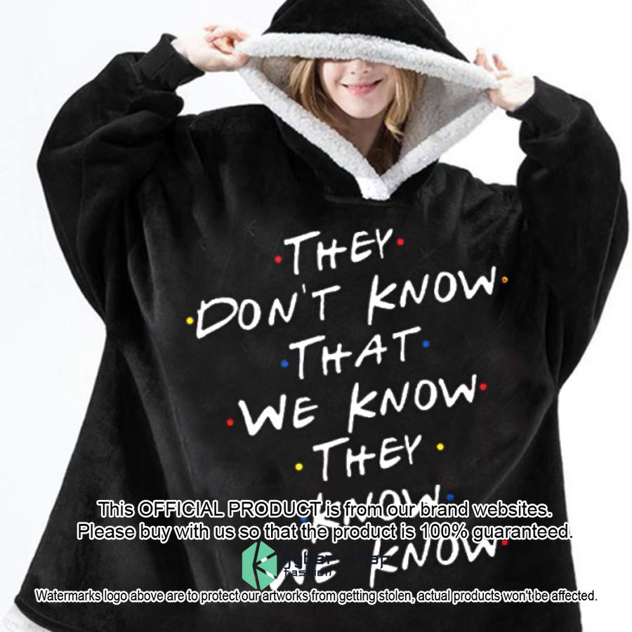 They don't know that we know they know we know Blanket Hoodie