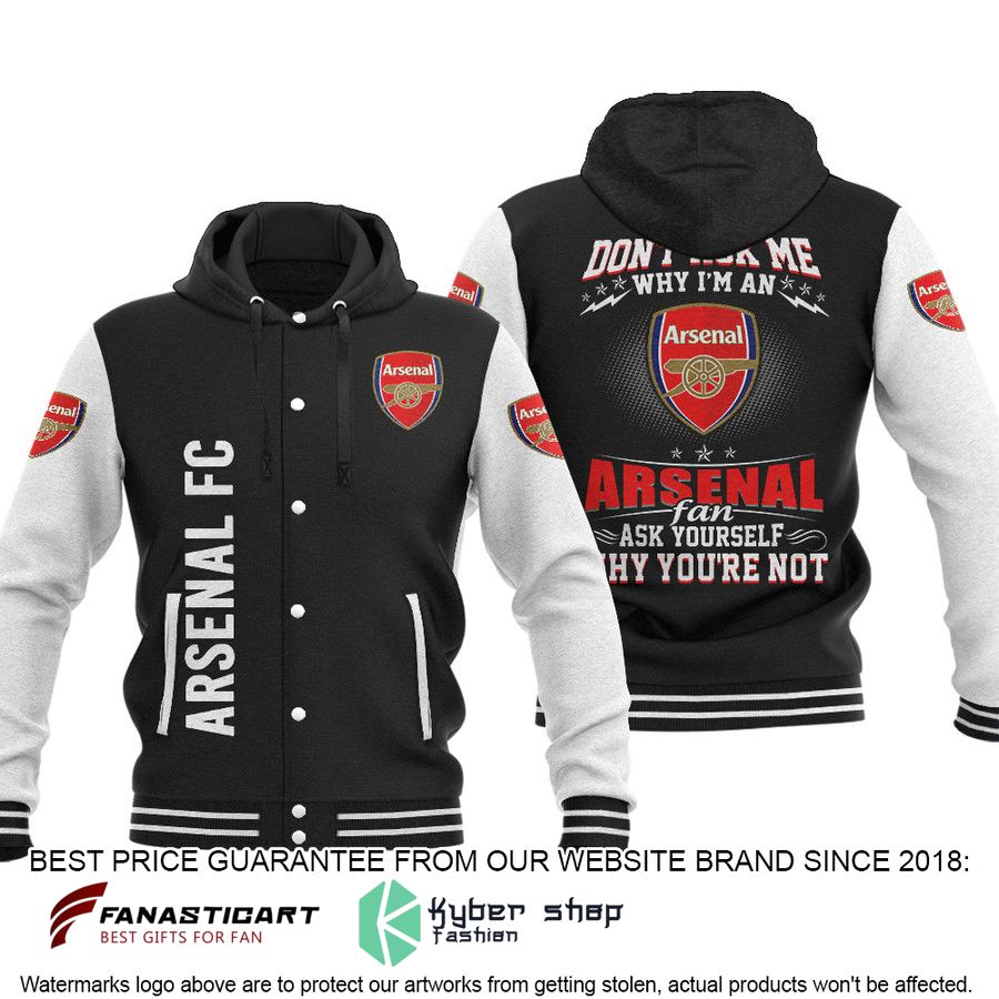 Don't Ask Me Why I'm An Arsenal Fan Baseball Hoodie Jacket