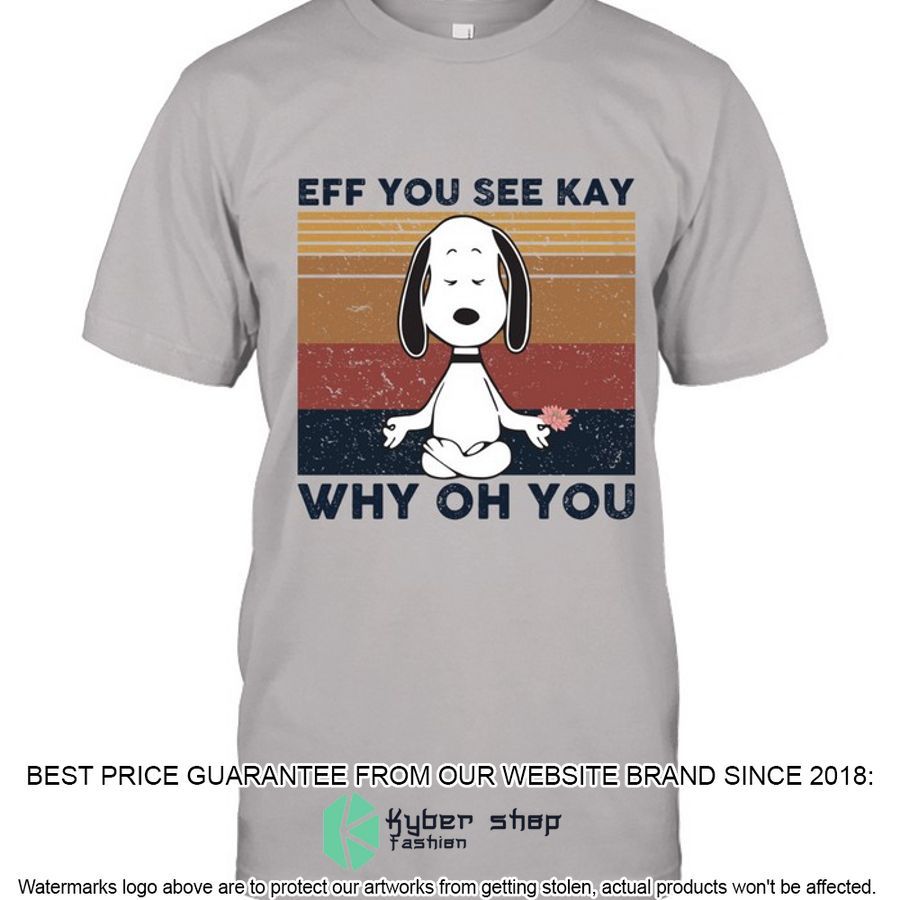 eff you see kay why oh you snoopy dog 2d shirt hoodie 2 506