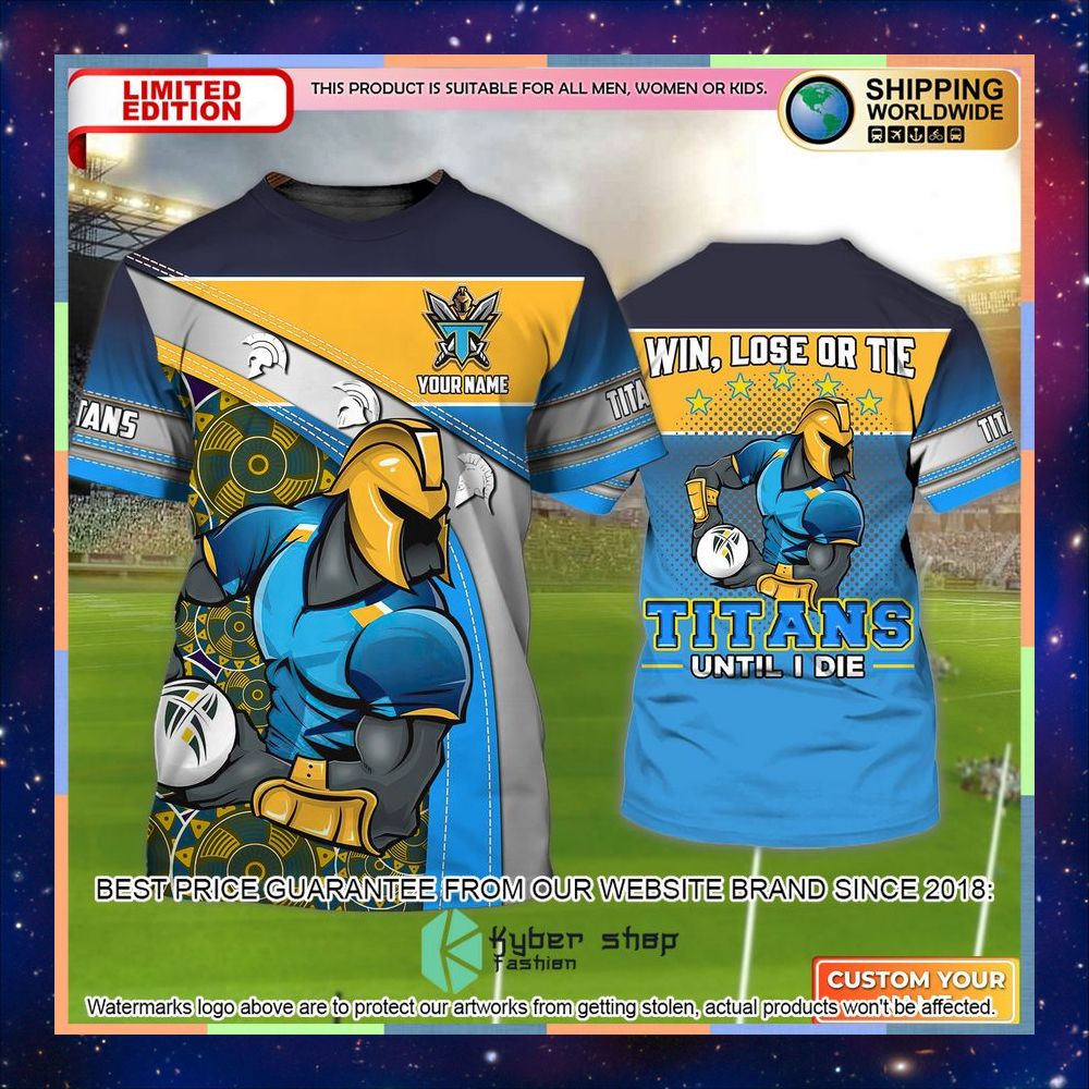 Personalized Gold Coast Titans Win, Lose Or Tie Titans Until I Die 3D T-Shirt 3 personalized gold coast titans win lose or tie titans until i die 3d t shirt 1 653