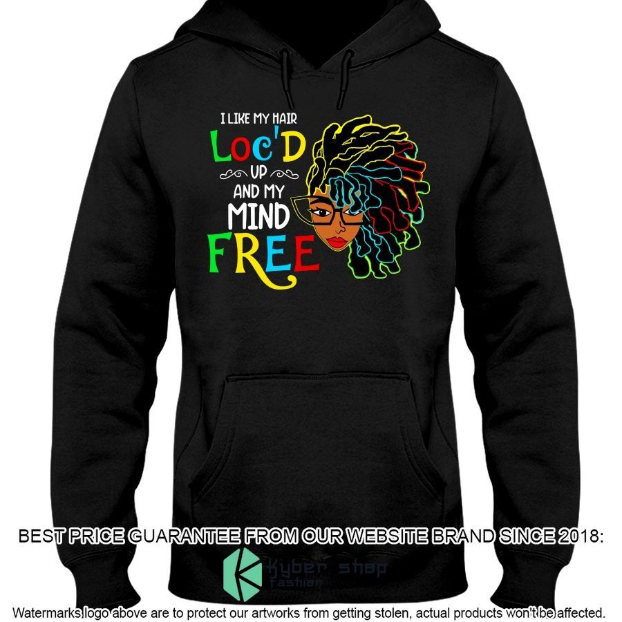I Like My Hair Loc'd Up And My Mind Free Shirt, Hoodie 3 i like my hair locd up and my mind free shirt hoodie 3 366