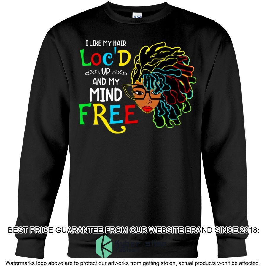 I Like My Hair Loc'd Up And My Mind Free Shirt, Hoodie 5 i like my hair locd up and my mind free shirt hoodie 5 612