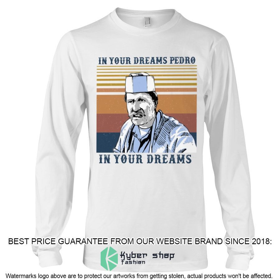 In Your Dreams Pedro In Your Dreams Shirt, Hoodie 5 in your dreams pedro in your dreams shirt hoodie 5 571