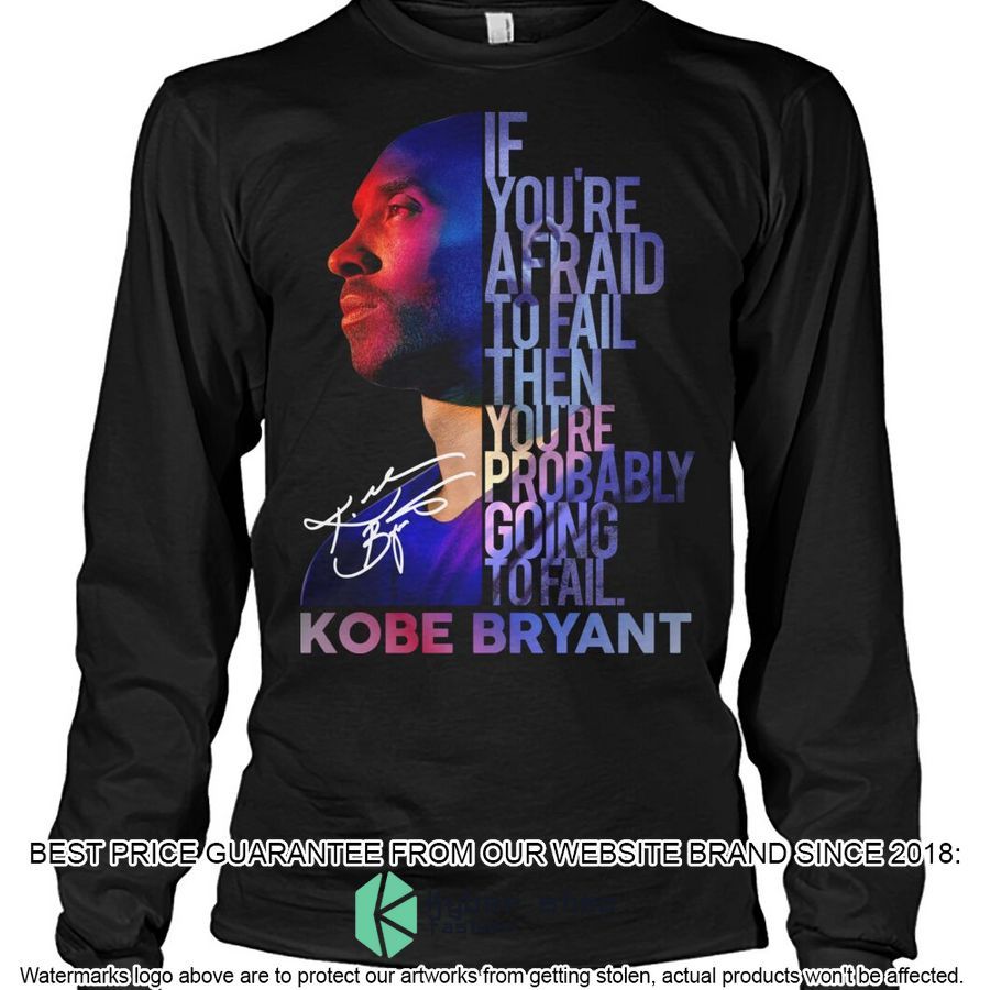 Kobe Bryant If You 're Afraid To Fail Then You're Probably Going To Fail Shirt, Hoodie 3 kobe bryant if you re afraid to fail then youre probably going to fail shirt hoodie 3 620