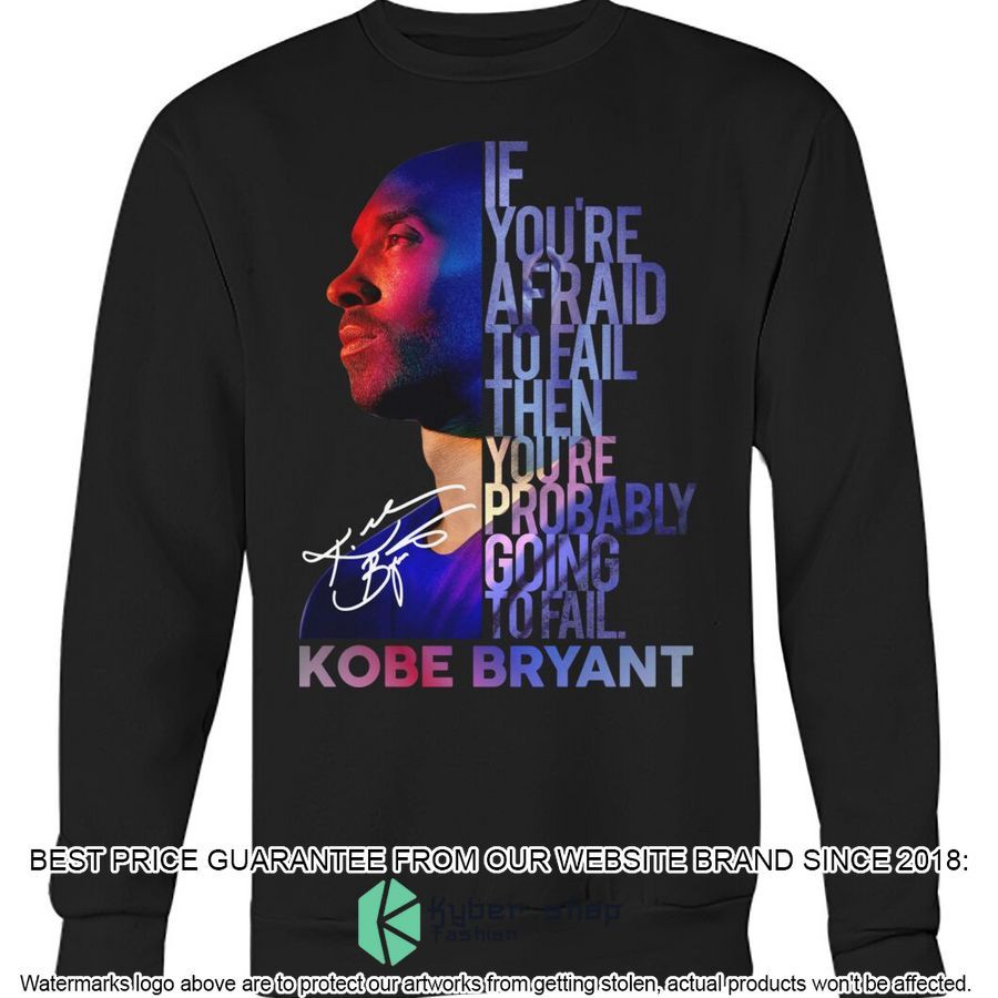 Kobe Bryant If You 're Afraid To Fail Then You're Probably Going To Fail Shirt, Hoodie 4 kobe bryant if you re afraid to fail then youre probably going to fail shirt hoodie 4 904