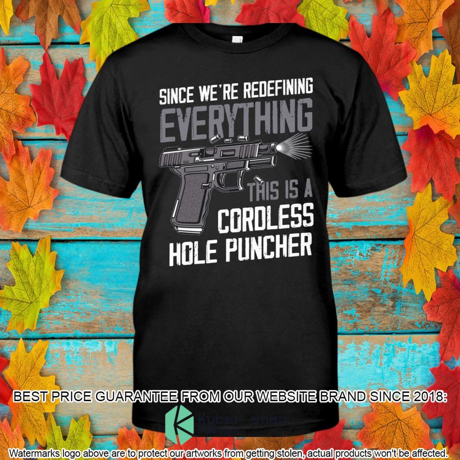 Since We're Redefining Everything This Is A Cordless Hole Puncher Shirt, Hoodie 6 since were redefining everything this is a cordless hole puncher shirt hoodie 6 410