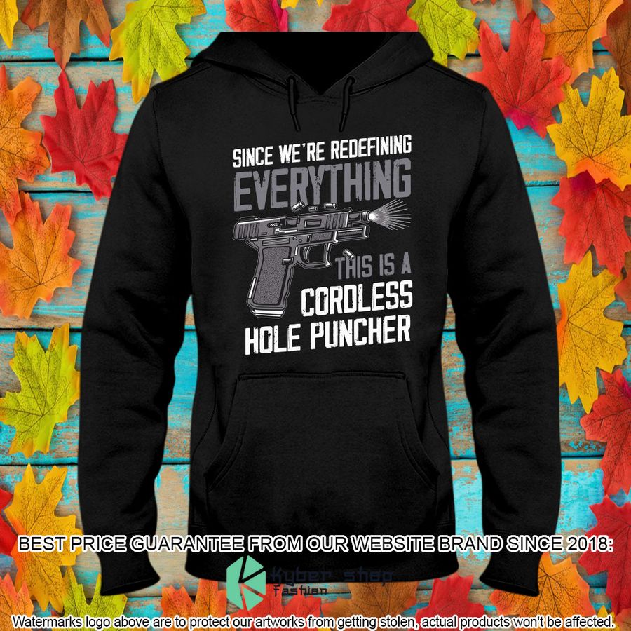 Since We're Redefining Everything This Is A Cordless Hole Puncher Shirt, Hoodie 8 since were redefining everything this is a cordless hole puncher shirt hoodie 8 41