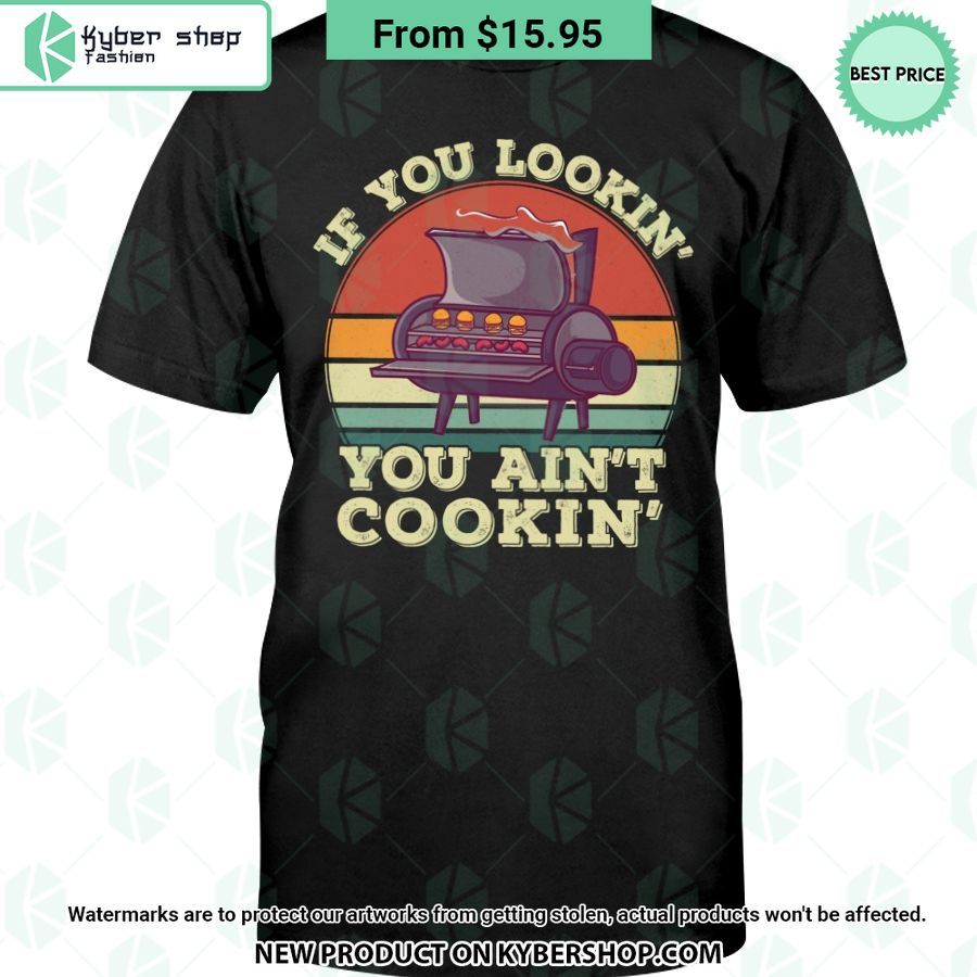 If You Lookin' You Ain'T Cookin' T Shirt Have You Joined A Gymnasium?