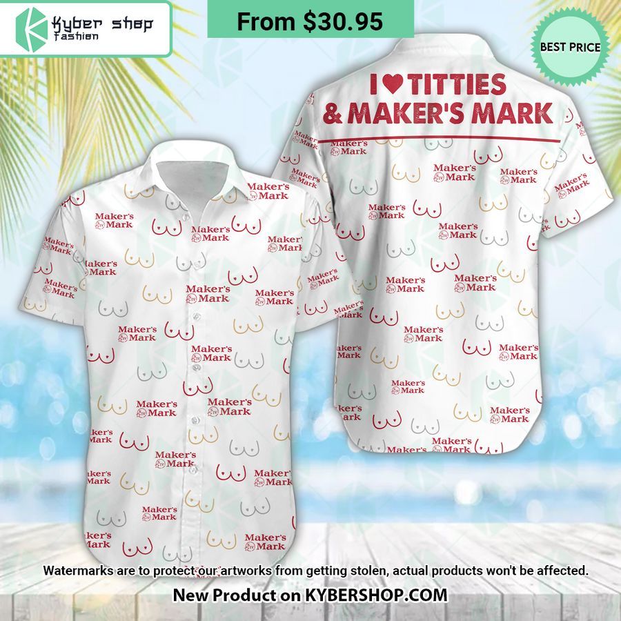 I Love Titties And Makers Mark Hawaiian Shirt Pic of the century