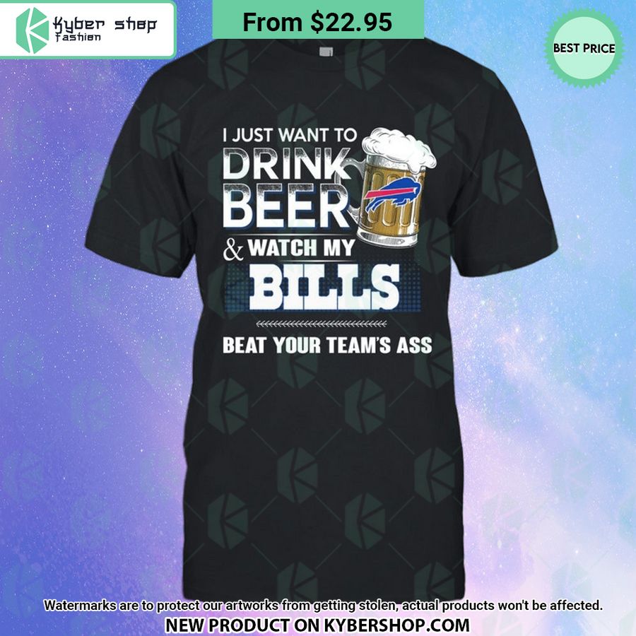 I Just Want To Drink Beer & Watch My Buffalo Bills T Shirt Nice shot bro