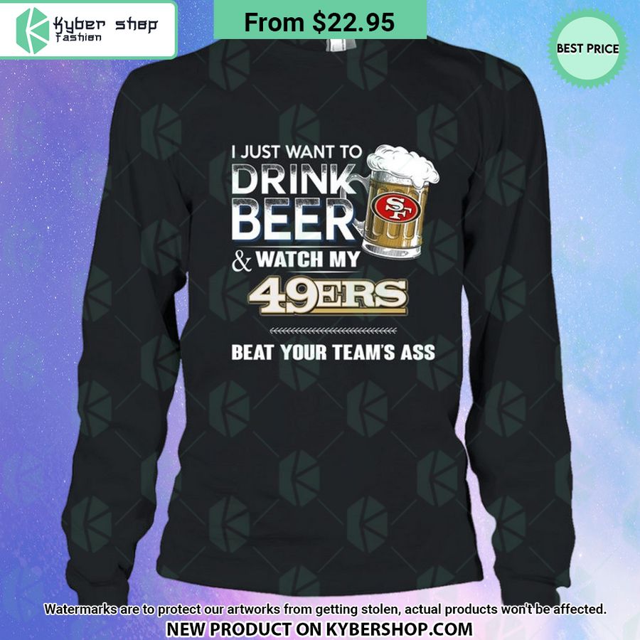 I Just Want To Drink Beer Watch My San Francisco 49Ers T Shirt 3 575 Jpg