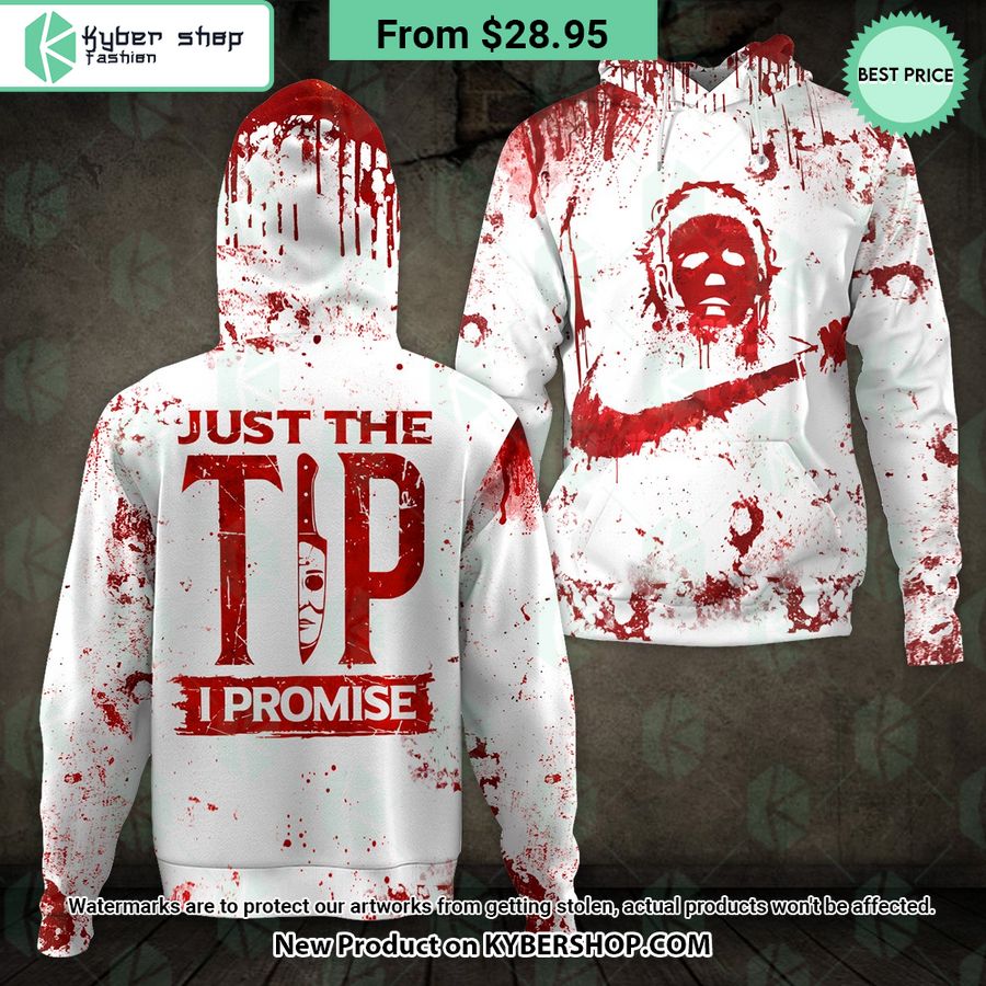 Just The Tip I Promise Michael Myers Blood Hoodie You look beautiful forever