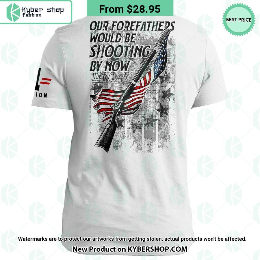 Our Forefathers Would Be Shooting By Now US Flag Gun T Shirt 3 our forefathers would be shooting by now us flag gun t shirt 3 967 jpg