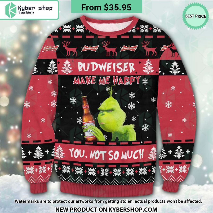 Budweiser Grinch Make Me Happy Sweater You Are Always Best Dear