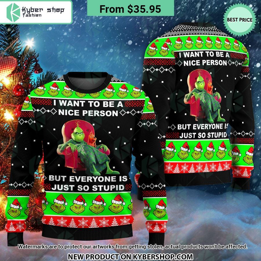 Grinch I Want To Be A Nice Person But Everyone Is Just So Stupid Sweater 2 908 Jpg