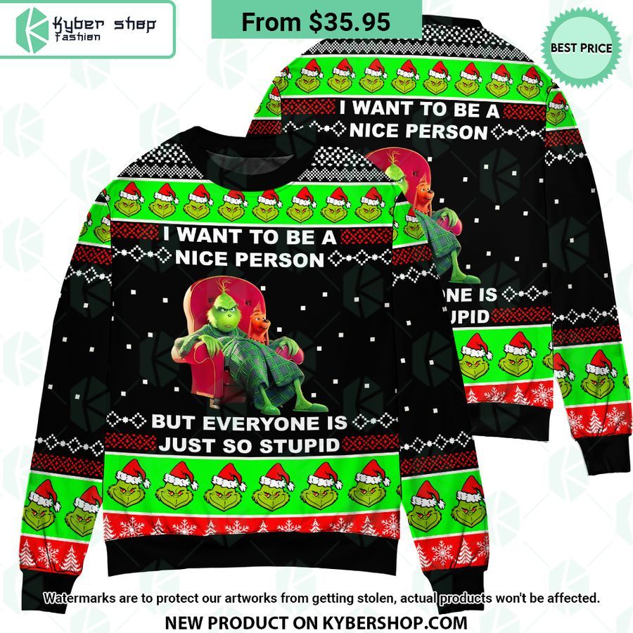 Grinch I Want To Be A Nice Person But Everyone Is Just So Stupid Sweater 4 598 Jpg