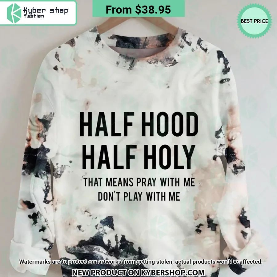 Half Hood Half Holy Sweatshirt Damn good