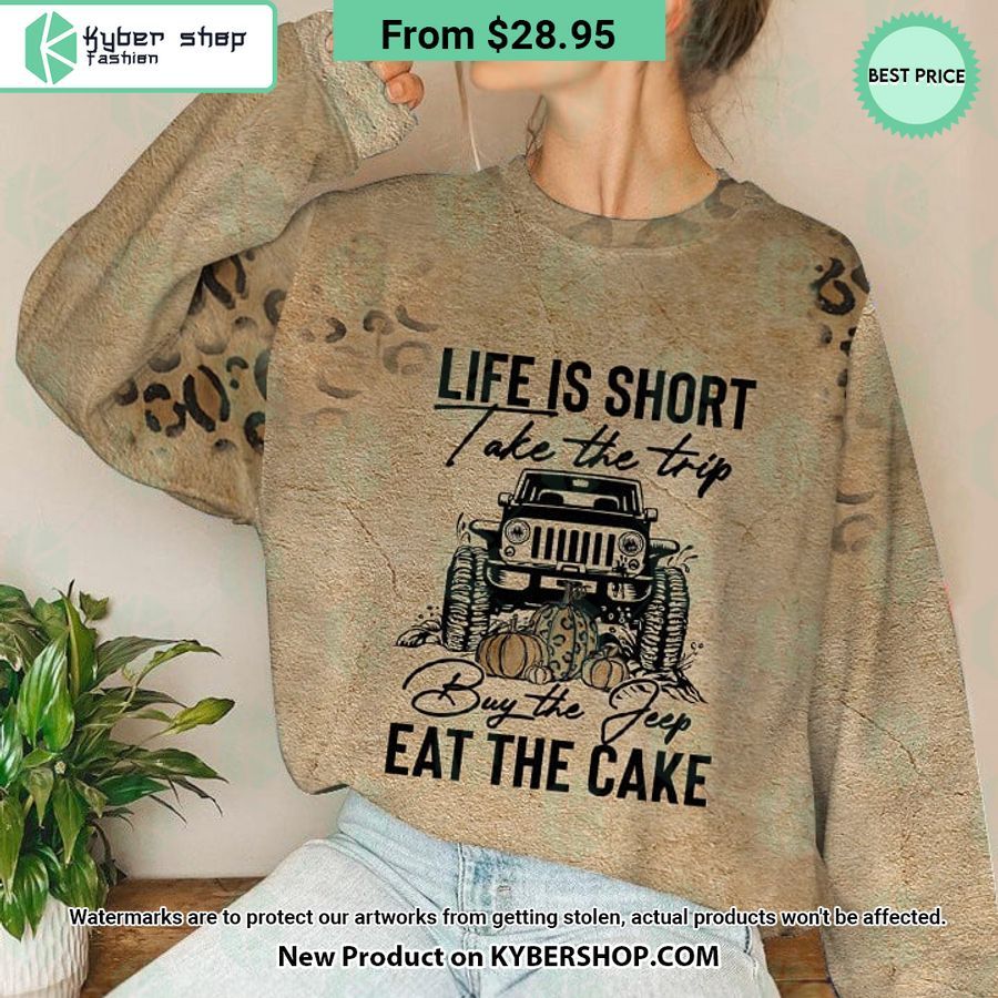 life is short take the trip buy the jeep eat the cake shirt hoodie 1 803 jpg